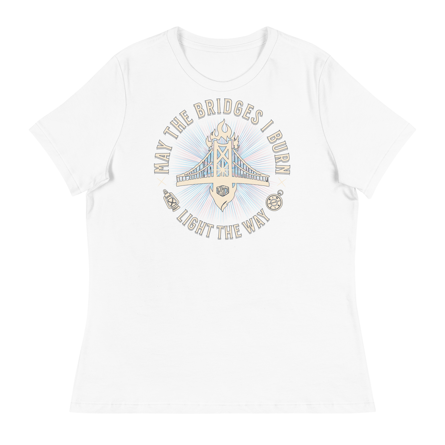 Women's May The Bridges I Burn Light The Way T-Shirt