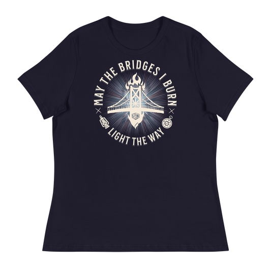 Women's May The Bridges I Burn Light The Way T-Shirt